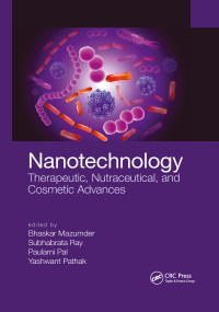 Nanotechnology (Therapeutic, Nutraceutical, and Cosmetic Advances) by Bhaskar Mazumder, Subhabrata Ray, Paulami Pal, Yashwant Pathak, 9781032338552