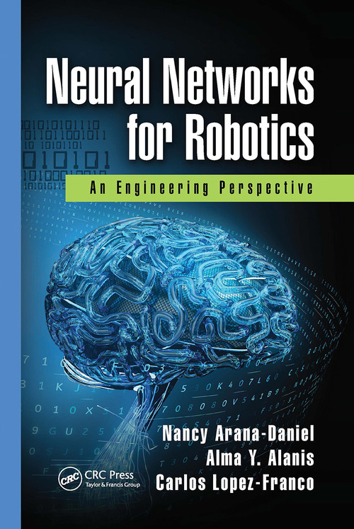 Neural Networks for Robotics (An Engineering Perspective) by Nancy Arana-Daniel, Alma Y. Alanis, Carlos Lopez-Franco, 9780367733391