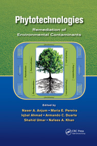 Phytotechnologies (Remediation of Environmental Contaminants) by Naser A. Anjum, Maria E. Pereira, Iqbal Ahmad, Armando C. Duarte, Shahid Umar, Nafees A. Khan, 9781032340265