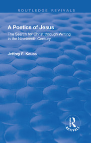 A Poetics of Jesus (The Search for Christ Through Writing in the Nineteenth Century) - 9781138733220 by Jeffrey F. Keuss, 9781138733220