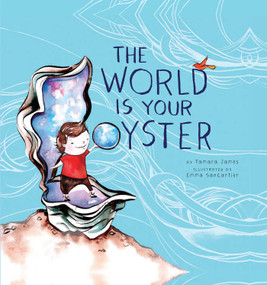 The World Is Your Oyster by Tamara  James, Emma  SanCartier, 9781927018996