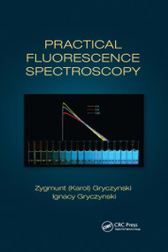 Practical Fluorescence Spectroscopy by Zygmunt (Karol) Gryczynski, Ignacy Gryczynski, 9781032337371