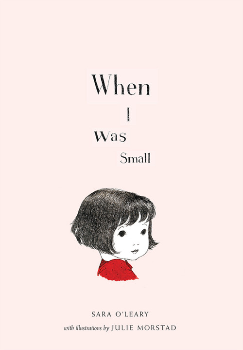 When I Was Small - 9781772290318 by Sara O'Leary, Julie Morstad