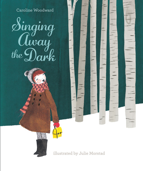 Singing Away the Dark by Caroline Woodard, Julie Mostard, 9781772290196