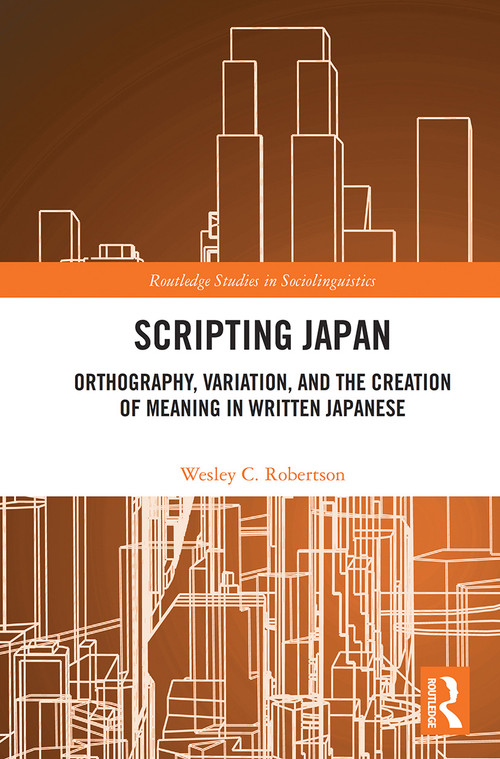 Scripting Japan (Orthography, Variation, and the Creation of Meaning in Written Japanese) - 9780367516659 by Wesley C. Robertson, 9780367516659