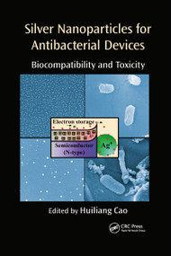 Silver Nanoparticles for Antibacterial Devices (Biocompatibility and Toxicity) by Huiliang Cao, 9781032339627