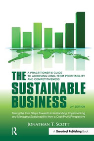 The Sustainable Business (A Practitioner's Guide to Achieving Long-Term Profitability and Competitiveness) - 9781906093839 by Jonathan T. Scott, 9781906093839