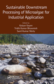 Sustainable Downstream Processing of Microalgae for Industrial Application by Kalyan Gayen, Tridib Kumar Bhowmick, Sunil Kumar Maity, 9781032653693