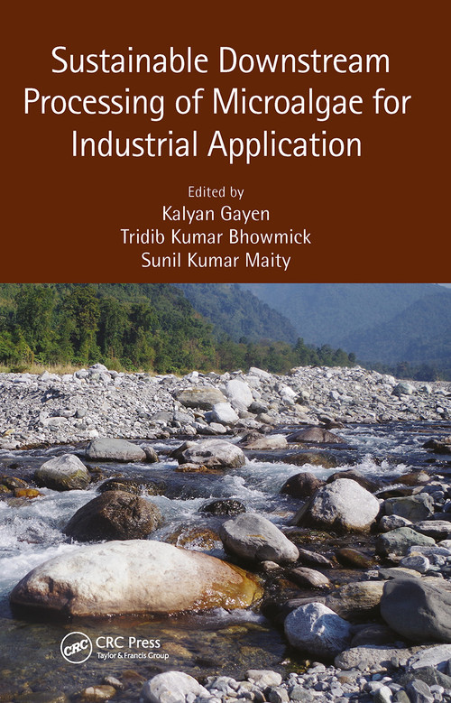 Sustainable Downstream Processing of Microalgae for Industrial Application by Kalyan Gayen, Tridib Kumar Bhowmick, Sunil Kumar Maity, 9781032653693