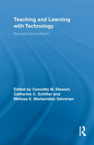 Teaching and Learning with Technology (Beyond Constructivism) by Concetta M. Stewart, Catherine C. Schifter, Melissa E. Markaridian Selverian, 9780415850933
