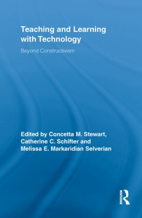 Teaching and Learning with Technology (Beyond Constructivism) by Concetta M. Stewart, Catherine C. Schifter, Melissa E. Markaridian Selverian, 9780415850933