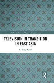Television in Transition in East Asia - 9780367438364 by Ki-Sung Kwak, 9780367438364