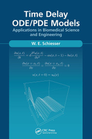 Time Delay ODE/PDE Models (Applications in Biomedical Science and Engineering) by W.E. Schiesser, 9781032654324