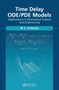 Time Delay ODE/PDE Models (Applications in Biomedical Science and Engineering) by W.E. Schiesser, 9781032654324
