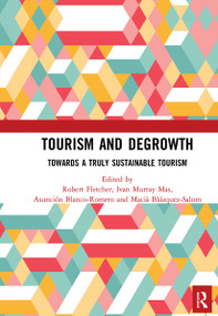 Tourism and Degrowth (Towards a Truly Sustainable Tourism) by Robert Fletcher, Ivan Murray Mas, Asunción Blanco Romero, Macià Blázquez-Salom, 9780367490980
