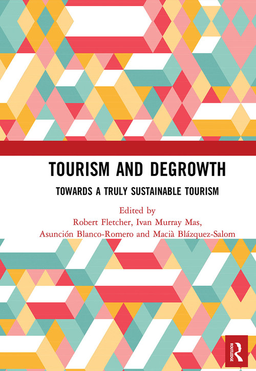 Tourism and Degrowth (Towards a Truly Sustainable Tourism) by Robert Fletcher, Ivan Murray Mas, Asunción Blanco Romero, Macià Blázquez-Salom, 9780367490980