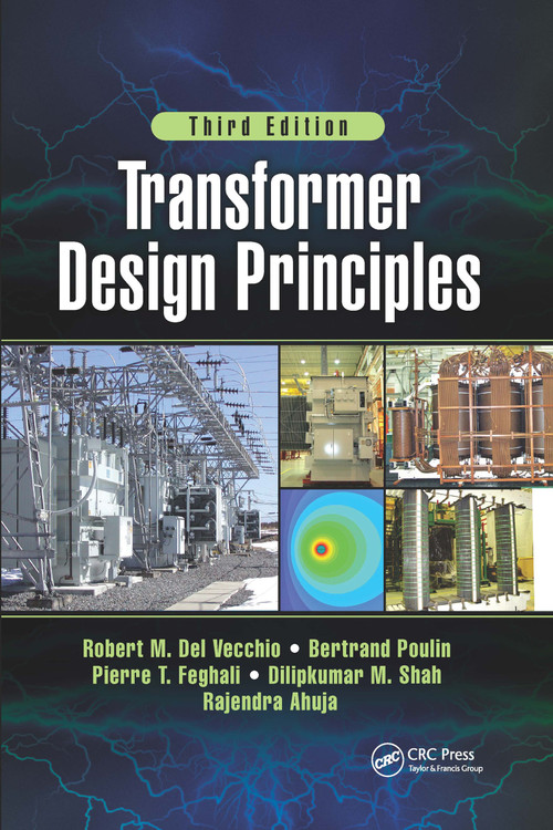 Transformer Design Principles, Third Edition by Robert Del Vecchio, Robert M. Del Vecchio, Bertrand Poulin, Pierre Feghali, Dilipkumar Shah, Rajendra Ahuja, 9781032339528