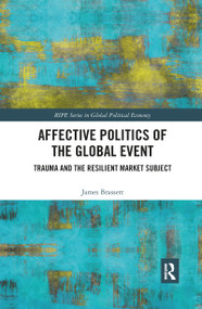 Affective Politics of the Global Event (Trauma and the Resilient Market Subject) by James Brassett, 9780367904227