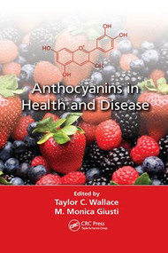 Anthocyanins in Health and Disease by Taylor C. Wallace, M. Monica Giusti, 9781138198685
