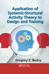 Application of Systemic-Structural Activity Theory to Design and Training by Gregory Z. Bedny, 9781138747807