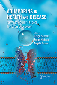 Aquaporins in Health and Disease (New Molecular Targets for Drug Discovery) by Graca Soveral, Soren Nielsen, Angela Casini, 9781138894013
