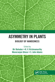 Asymmetry in Plants (Biology of Handedness) by Bir Bahadur, K. V. Krishnamurthy, Monoranjan Ghose, S. John Adams, 9780367730598