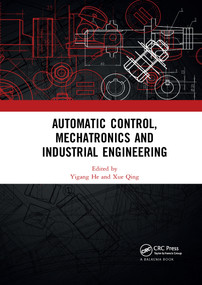 Automatic Control, Mechatronics and Industrial Engineering by Yigang He, Xue Qing, 9780367731472