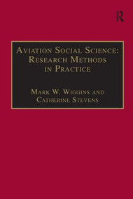 Aviation Social Science: Research Methods in Practice by Mark W. Wiggins, Catherine Stevens, 9781138250482