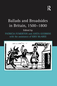 Ballads and Broadsides in Britain, 1500-1800 by Patricia Fumerton, Anita Guerrini, 9781138247765