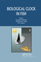 Biological Clock in Fish by Ewa Kulczykowska, Wlodzimierz Popek, B.G. Kapoor, 9780367383954