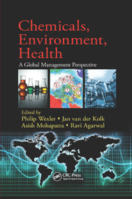 Chemicals, Environment, Health (A Global Management Perspective) by Philip Wexler, Jan van der Kolk, Asish Mohapatra, Ravi Agarwal, 9780367382520