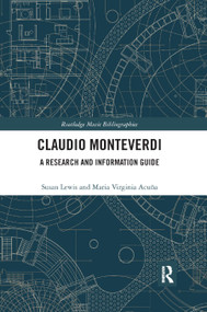 Claudio Monteverdi (A Research and Information Guide) by Susan Lewis, Maria Virginia Acuña, 9780367867270