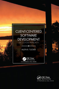 Client-Centered Software Development (The CO-FOSS Approach) by Allen B. Tucker, 9780367728113