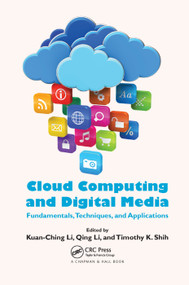 Cloud Computing and Digital Media (Fundamentals, Techniques, and Applications) by Kuan-Ching Li, Qing Li, Timothy K. Shih, 9780367378820