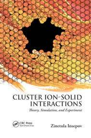 Cluster Ion-Solid Interactions (Theory, Simulation, and Experiment) by Zinetula Insepov, 9780367866617