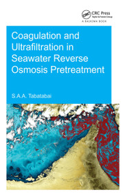 Coagulation and Ultrafiltration in Seawater Reverse Osmosis Pretreatment by S. Assiyeh Alizadeh Tabatabai, 9781138026865