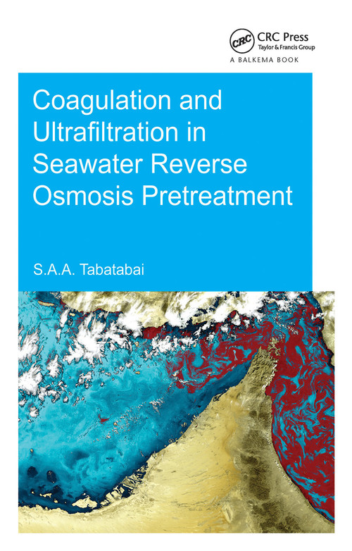 Coagulation and Ultrafiltration in Seawater Reverse Osmosis Pretreatment by S. Assiyeh Alizadeh Tabatabai, 9781138026865