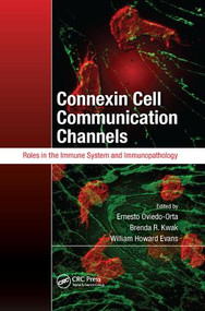 Connexin Cell Communication Channels (Roles in the Immune System and Immunopathology) by Ernesto Oviedo-Orta, Brenda R. Kwak, William Howard Evans, 9781138199507