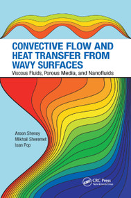 Convective Flow and Heat Transfer from Wavy Surfaces (Viscous Fluids, Porous Media, and Nanofluids) by Aroon Shenoy, Mikhail Sheremet, Ioan Pop, 9780367877132