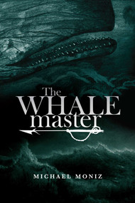 The Whalemaster by Michael  Moniz, Michael  Moniz, 9781927018798
