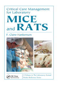 Critical Care Management for Laboratory Mice and Rats by F. Claire Hankenson, 9780849324994