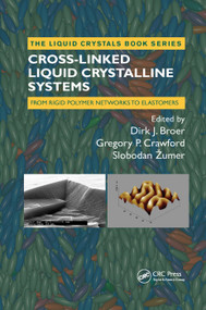 Cross-Linked Liquid Crystalline Systems (From Rigid Polymer Networks to Elastomers) by Dirk Broer, Gregory P Crawford, Slobodan Zumer, 9780367383107
