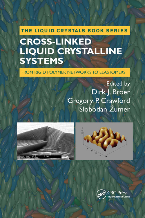 Cross-Linked Liquid Crystalline Systems (From Rigid Polymer Networks to Elastomers) by Dirk Broer, Gregory P Crawford, Slobodan Zumer, 9780367383107