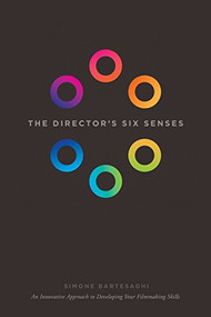 The Director's Six Senses (An Innovative Approach to Developing Your Filmmaking Skills) by Simone Bartesaghi, 9781615932344