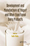 Development and Manufacture of Yogurt and Other Functional Dairy Products by Fatih Yildiz, 9780367384838