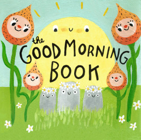 The Good Morning Book by Lori Joy Smith, 9781772290042