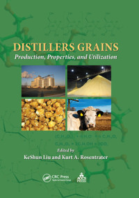 Distillers Grains (Production, Properties, and Utilization) by KeShun Liu, Kurt A. Rosentrater, 9780367382568