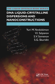 DNA Liquid-Crystalline Dispersions and Nanoconstructions by Yuri M. Yevdokimov, V.I. Salyanov, S.V. Semenov, S.G. Skuridin, 9781138382145