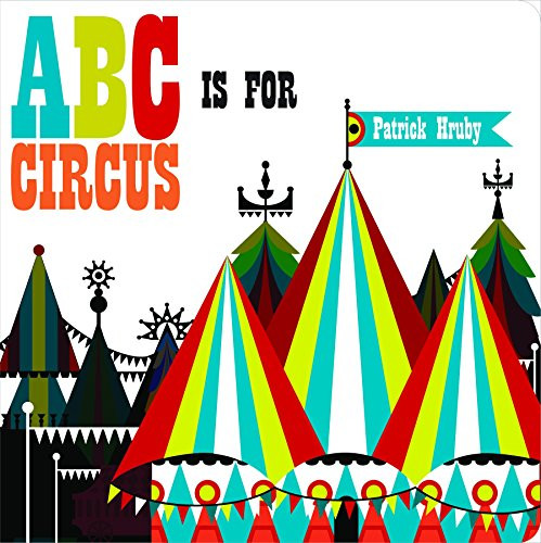 ABC is for Circus (Mini Board Book) by Patrick Hruby, 9781623260910