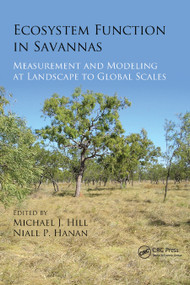 Ecosystem Function in Savannas (Measurement and Modeling at Landscape to Global Scales) by Michael J. Hill, Niall P Hanan, 9780367864552